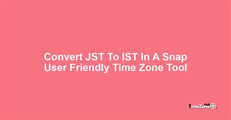 Convert JST to IST .